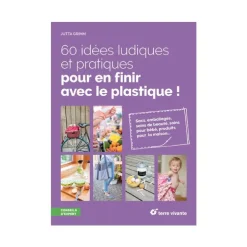 Livre " 60 idées ludiques et pratiques pour en finir avec le plastique " aux Éditions Terre vivante